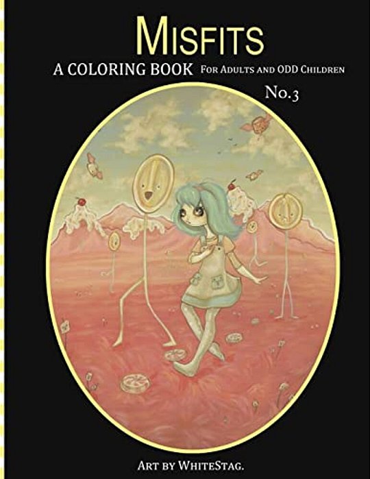 Misfits A Coloring Book For Adults And Odd Children Art By White Stag: Volume 3-..