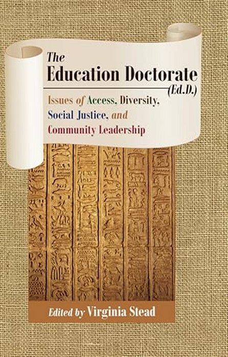 The Education Doctorate (Ed. D.): Issues Of Access, Diversity, Social Justice, And Community Leadership-..