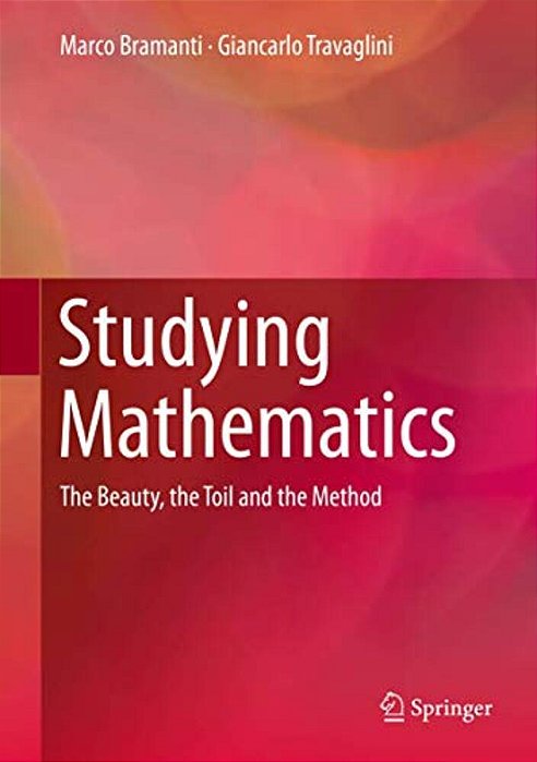 Studying Mathematics: The Beauty, The Toil And The Method-..
