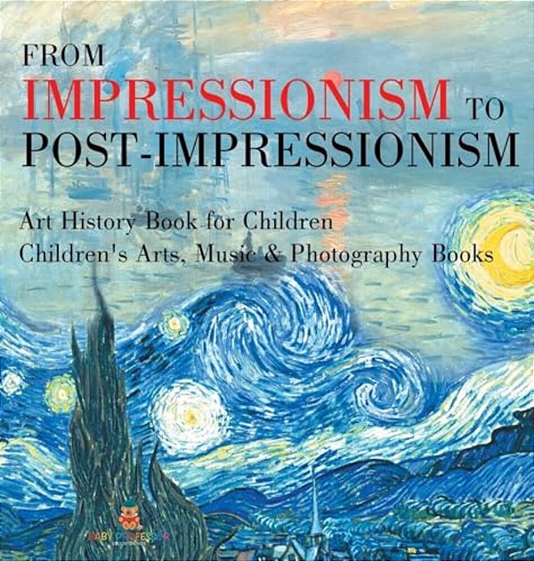 From Impressionism To Post-Impressionism - Art History Book For Children Children's Arts, Music & Photography Books-..