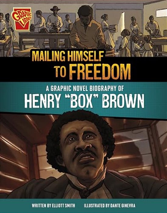 Mailing Himself To Freedom: A Graphic Novel Biography Of Henry Box Brown-..