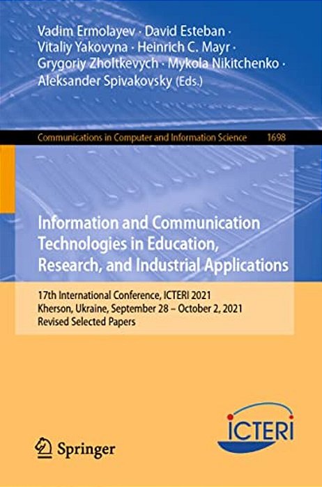 Information And Communication Technologies In Education, Research, And Industrial Applications: 17Th International Conference, Icteri 2021, Kherson, U-..