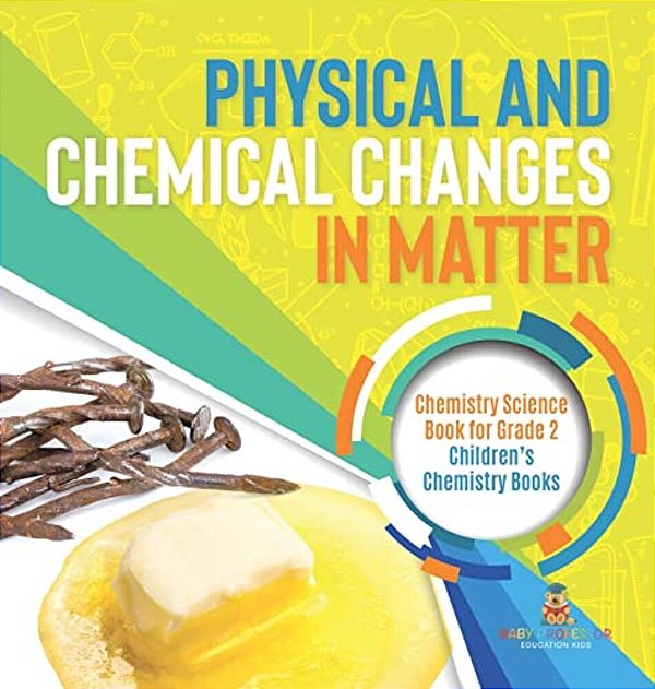 Physical And Chemical Changes In Matter: Chemistry Science Book For Grade 2 Children's Chemistry Books-..