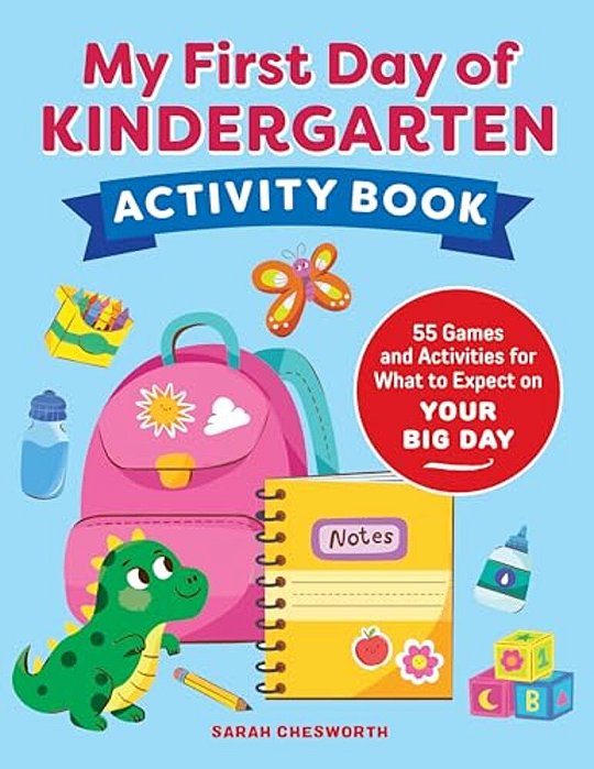 My First Day Of Kindergarten Activity Book: 55+ Games And Activities For What To Expect On Your Big Day-..
