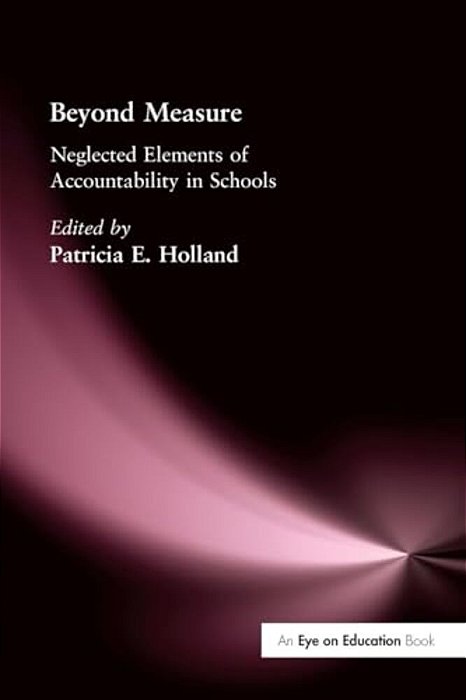 Beyond Measure: Neglected Elements Of Accountability In Schools-..
