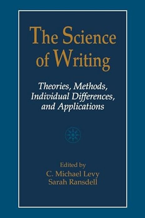 The Science Of Writing: Theories, Methods, Individual Differences And Applications-..