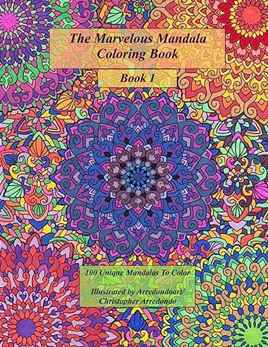 The Marvelous Mandala Coloring Book: 100 Unique Mandalas To Color-..