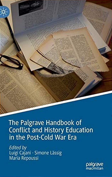 The Palgrave Handbook Of Conflict And History Education In The Post-Cold War Era-..