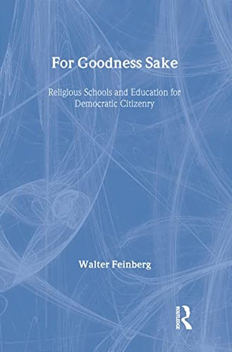 For Goodness Sake: Religious Schools And Education For Democratic Citizenry-..