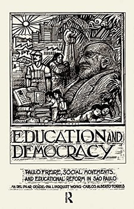 Education And Democracy: Paulo Freire, Social Movements, And Educational Reform In Sao Paulo-..