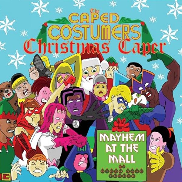 The Caped Costumers Christmas Caper: Mayhem At The Mall: The Caped Costumers Christmas Caper: Mayhem At The Mall-..