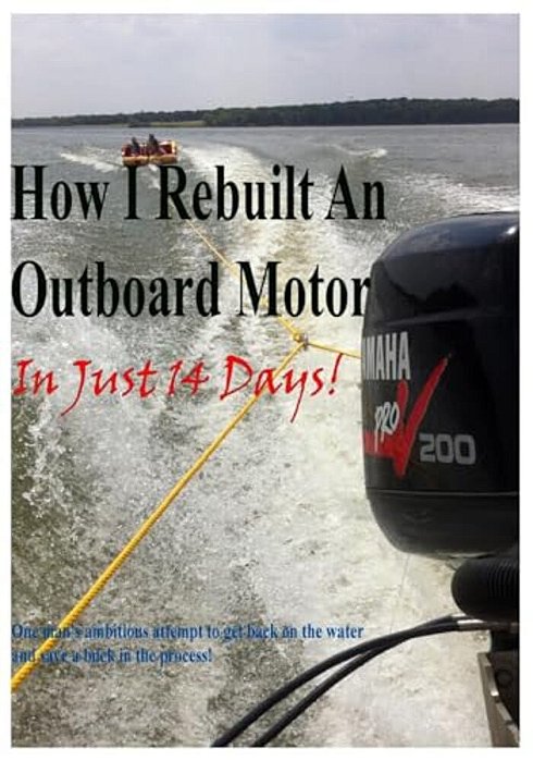 How I Rebuilt An Outboard Motor In Just 14 Days: If Someone Can Fix It, You Can Too!-..