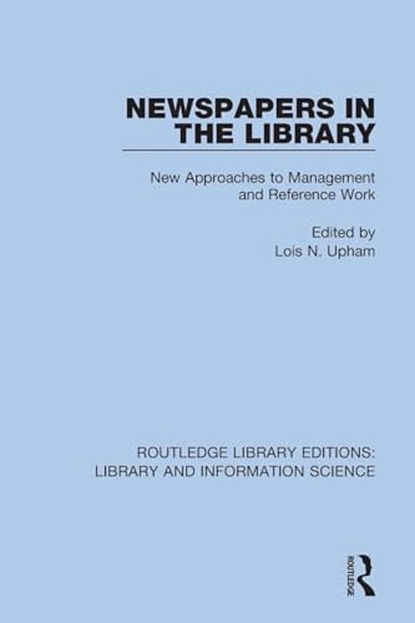 Newspapers In The Library: New Approaches To Management And Reference Work-..