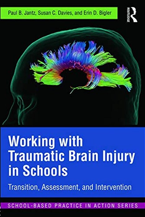 Working With Traumatic Brain Injury In Schools: Transition, Assessment, And Intervention-..