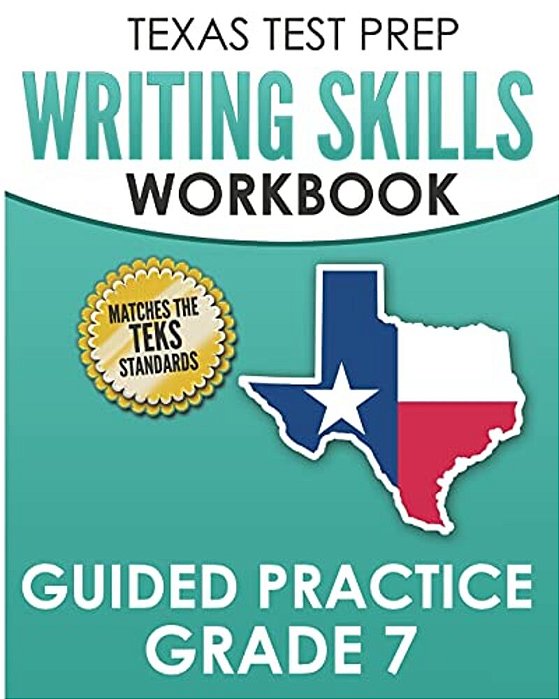 Texas Test Prep Writing Skills Workbook Guided Practice Grade 7: Full Coverage Of The Teks Writing Standards-..