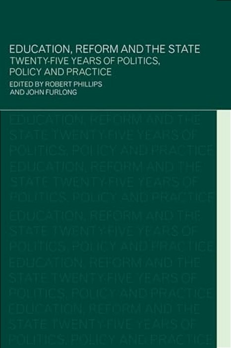 Education, Reform And The State: Twenty Five Years Of Politics, Policy And Practice-..