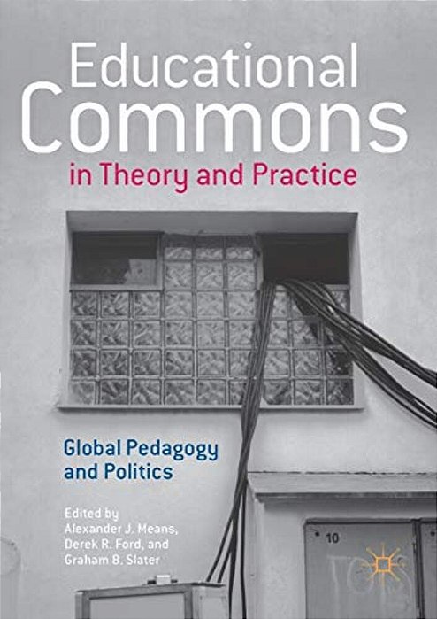 Educational Commons In Theory And Practice: Global Pedagogy And Politics-..