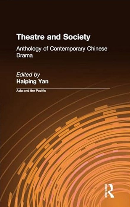 Theatre And Society: Anthology Of Contemporary Chinese Drama: Anthology Of Contemporary Chinese Drama-..