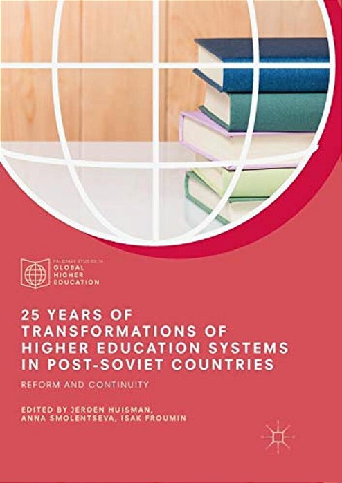 25 Years Of Transformations Of Higher Education Systems In Post-Soviet Countries: Reform And Continuity-..