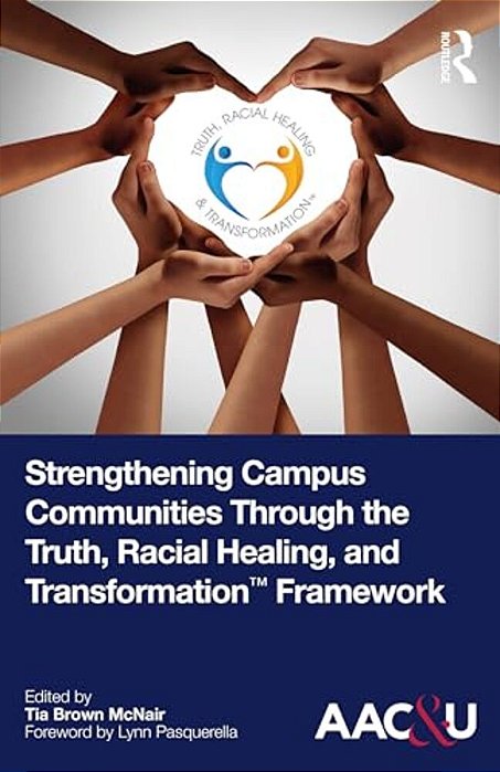 Strengthening Campus Communities Through The Truth, Racial Healing, And Transformation Framework-..