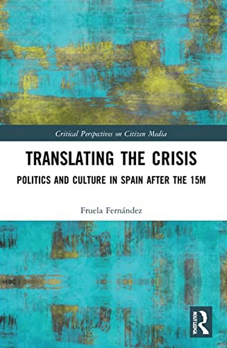 Translating The Crisis: Politics And Culture In Spain After The 15M-..
