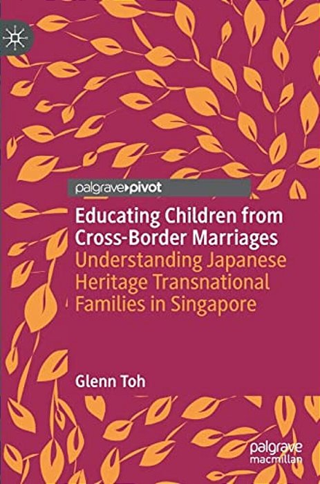 Educating Children From Cross-Border Marriages: Understanding Japanese Heritage Transnational Families In Singapore-..