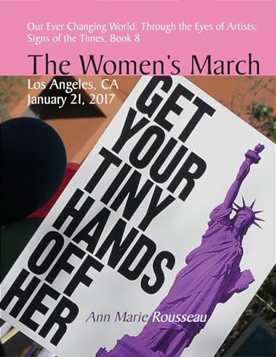 Signs Of The Times: The Women's March Los Angeles, 2017: Photographs Of The Women's March, 2017-..