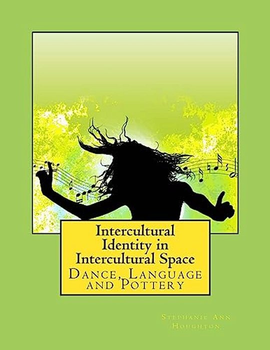 Intercultural Identity In Intercultural Space: Dance, Language And Pottery-..