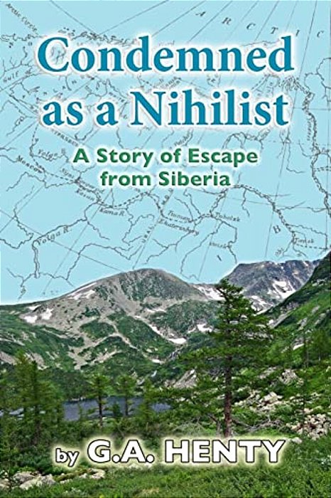 Condemned As A Nihilist: A Story Of Escape From Siberia-..