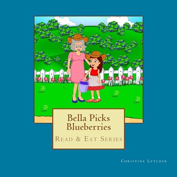 Bella Picks Blueberries: Read & Eat Series-..