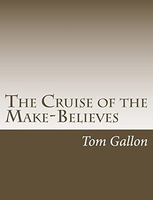 The Cruise Of The Make-Believes-..