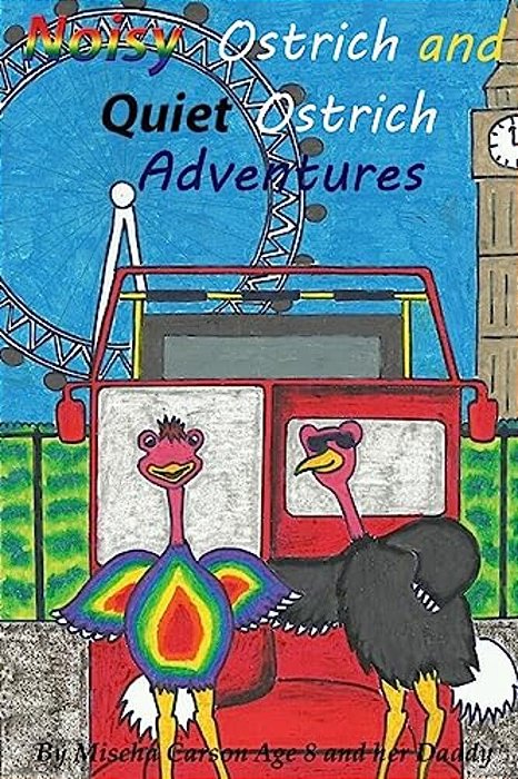 Noisy Ostrich And Quiet Ostrich Adventures: Welcome To The Adventures Of The Noisy Ostrich And Quiet Ostrich Sprinkled With Magical Dust By Fairy Mira-..
