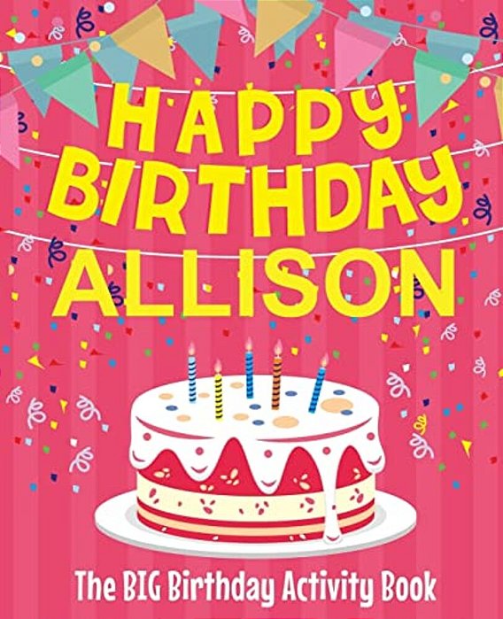 Happy Birthday Allison - The Big Birthday Activity Book: (Personalized Children's Activity Book)-..
