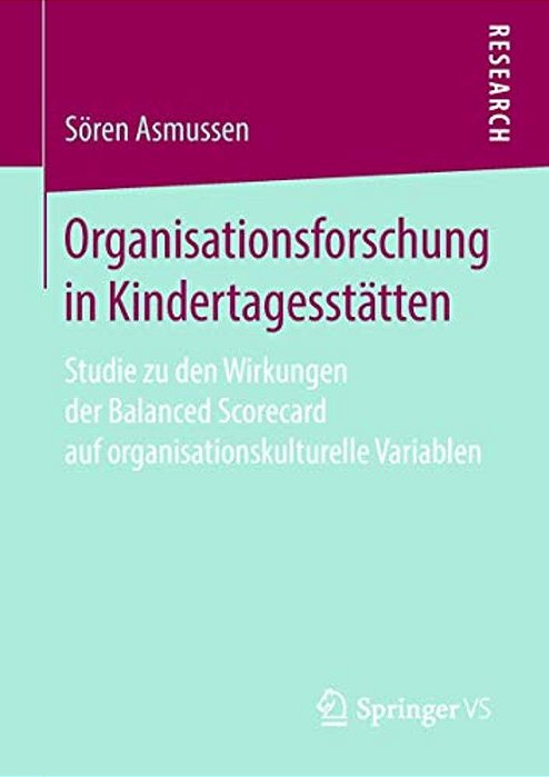 Organisationsforschung In Kindertagesstätten: Studie Zu Den Wirkungen Der Balanced Scorecard Auf Organisationskulturelle Variablen-..