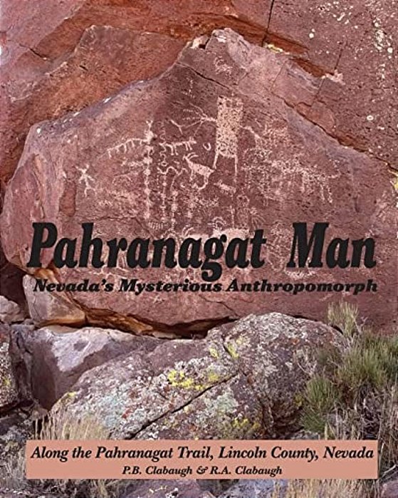Pahranagat Man, Nevada's Mysterious Anthropomorph: Along The Pahranagat Trail, Lincoln County, Nevada-..