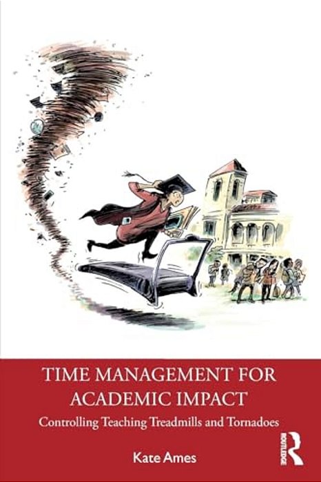Time Management For Academic Impact: Controlling Teaching Treadmills And Tornadoes-..