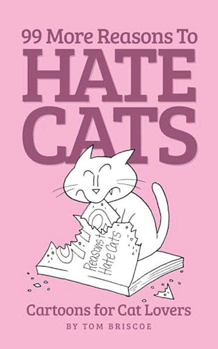 99 More Reasons To Hate Cats: Cartoons For Cat Lovers-..