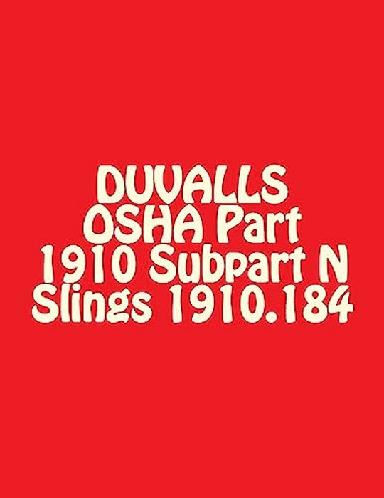 Duvalls Osha Part 1910 Subpart N Slings 1910.184: Slings Materials Handling And Storage 2017 Edition-..