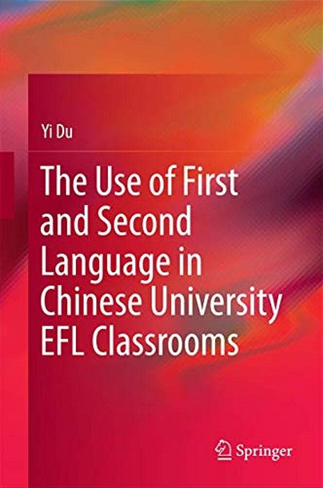 The Use Of First And Second Language In Chinese University Efl Classrooms-..