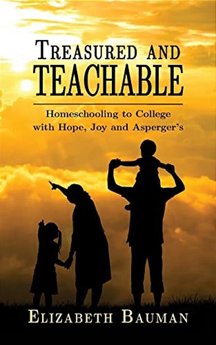 Treasured And Teachable: Homeschooling To College With Hope, Joy And Asperger's-..