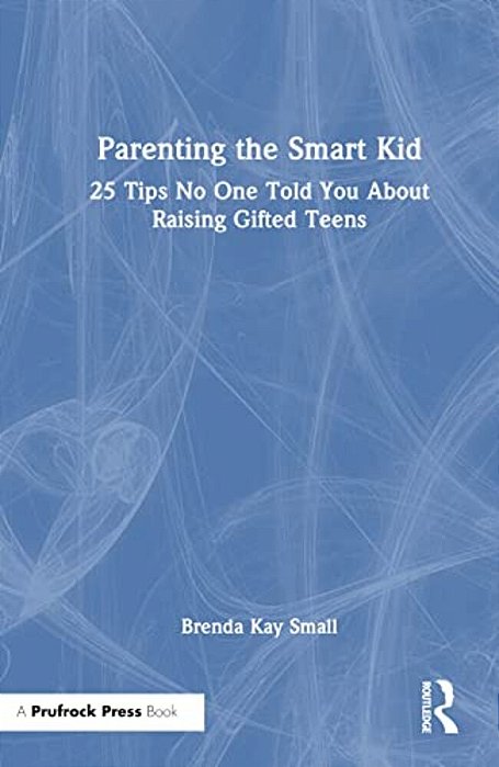 Parenting The Smart Kid: 25 Tips No One Told You About Raising Gifted Teens-..