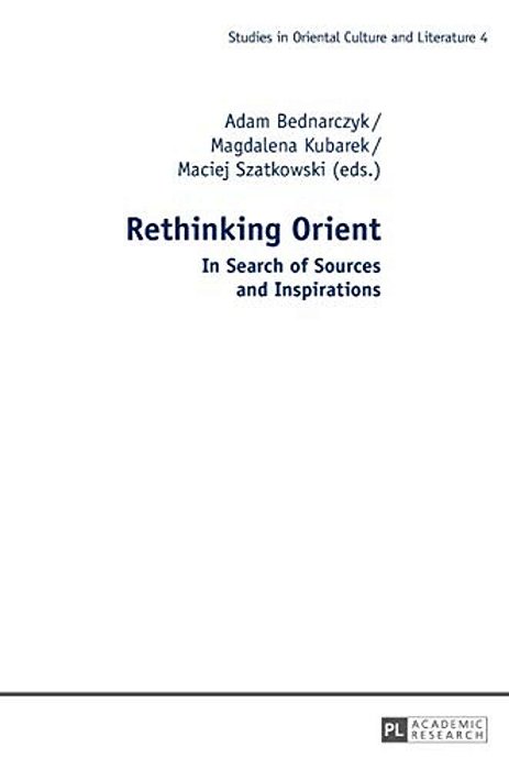 Rethinking Orient: In Search Of Sources And Inspirations-..