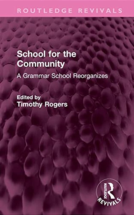 School For The Community: A Grammar School Reorganizes-..