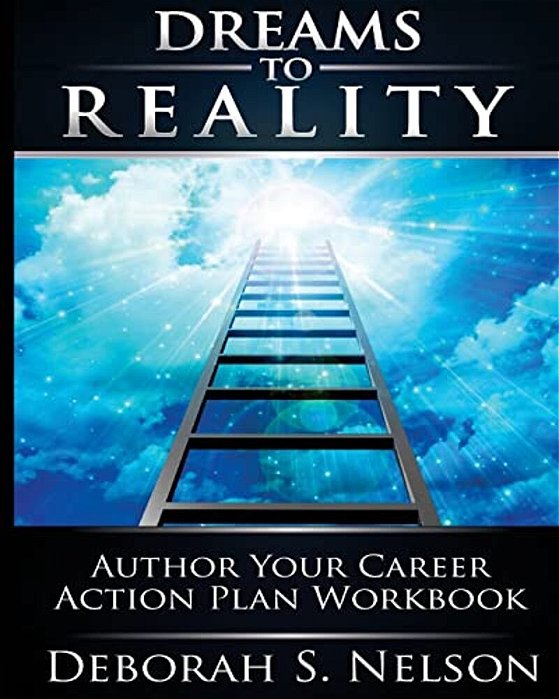 Dreams To Reality: Author Your Career Action Plan: Part 2-Your Dream Planning Workbook-..