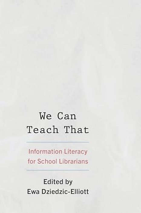 We Can Teach That: Information Literacy For School Librarians-..