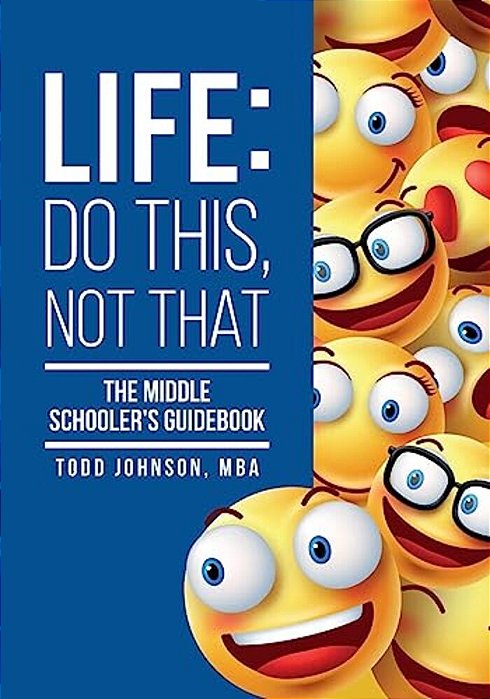 Life: Do This, Not That: The Middle Schooler's Guidebook-..