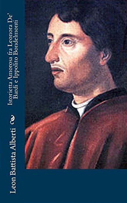 Istorietta Amorosa Fra Leonora De' Bardi E Ippolito Bondelmonti-..