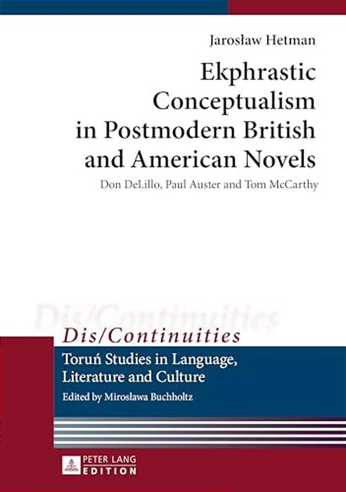 Ekphrastic Conceptualism In Postmodern British And American Novels: Don Delillo, Paul Auster And Tom Mccarthy-..