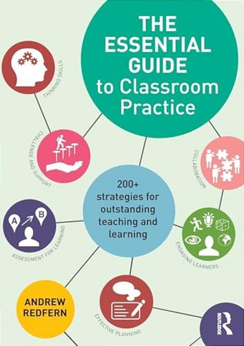 The Essential Guide To Classroom Practice: 200+ Strategies For Outstanding Teaching And Learning-..