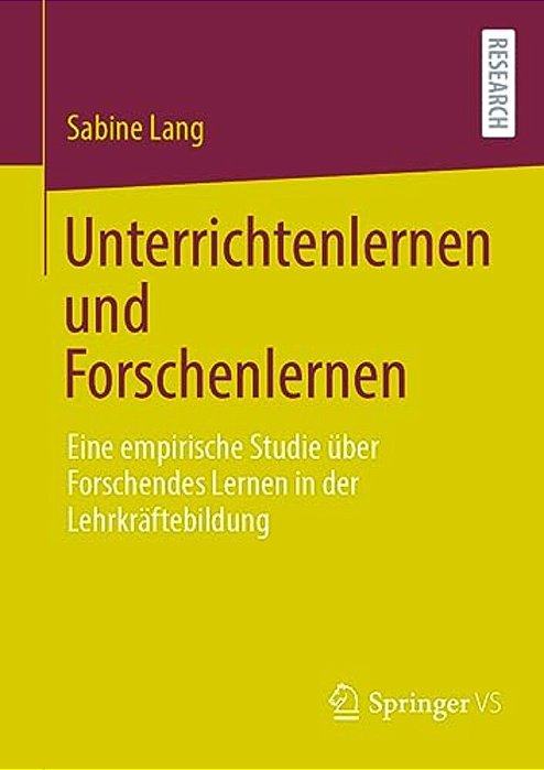 Unterrichtenlernen Und Forschenlernen: Eine Empirische Studie Über Forschendes Lernen In Der Lehrkräftebildung-..